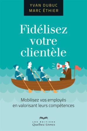 ACTITUDE PLUS - FIDÉLISEZ VOTRE CLIENTÈLE - MARC ETHIER ACTITUDE PLUS - FIDÉLISEZ VOTRE CLIENTÈLE - MARC ETHIER
